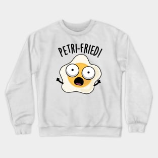 Petri-fried Funny Fried Egg Pun Crewneck Sweatshirt